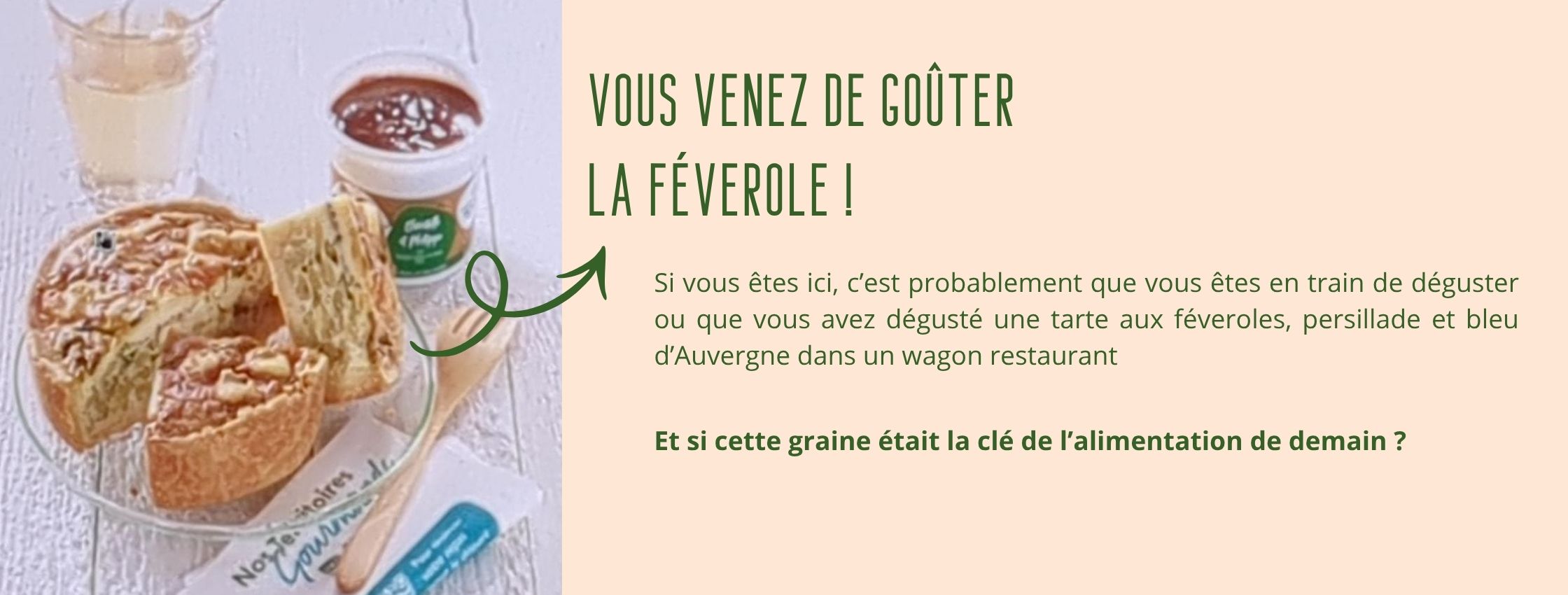 Si vous êtes ici, c’est probablement que vous êtes en train de déguster ou que vous avez dégusté une tarte aux féveroles, persillade et bleu d’Auvergne dans un wagon restaurant.